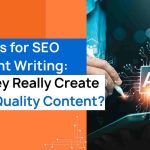 AI Tools for SEO Content Writing_ Do They Really Create High-Quality Content_