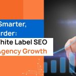 Scale Smarter, Not Harder_ How White Label SEO Fuels Agency Growth