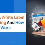 What Is White Label Marketing And How Does It Work