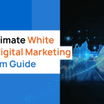 The Ultimate White Label Digital Marketing Platform Guide