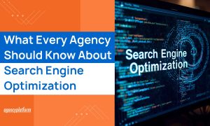 What Every Agency Should Know About Search Engine Optimization