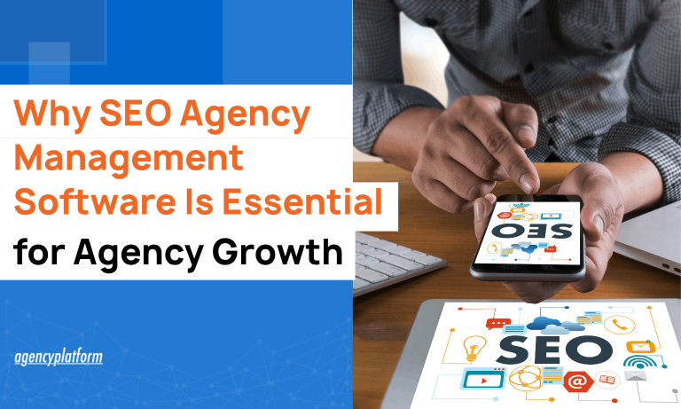 Why SEO Agency Management Software Is Essential for Agency Growth