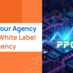 Scale Your Agency with a White Label PPC Agency