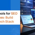 Best Tools for SEO Agencies_ Build Your Tech Stack