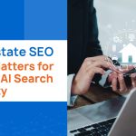 Real Estate SEO – What Matters for Local & AI Search Visibility