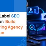 White Label SEO Reseller: Build Recurring Agency Revenue